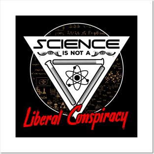 Science Is Not A Liberal Conspiracy Posters and Art